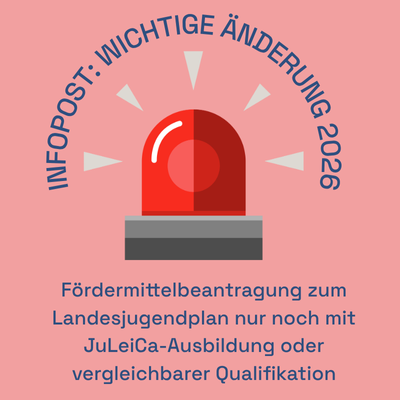Auf der Grafik ist ein Alarmlicht zu sehen, darüber steht im Halbkreis "Infopost: Wichtige Änderung 2026". Darunter steht "Fördermittelbeantragung zum Landesjugendplan nur noch mit JuLeiCa-Ausbildung oder vergelichbarer Qualifikation"