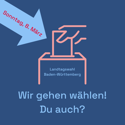 Auf dem Bild ist ein Piktogramm einer Wahlurne zu sehen, in den eine Hand einen Wahlzettel steckt. links oben ein Pfeil, auf dem steht "Sonntag, 8. März". Auf der Wahlurne steht "Landtagswahl Baden-Württemberg", unter dem Piktogramm steht "Wir gehen wählen! Du auch?"